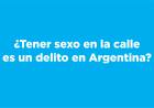 ¿Tener sexo en la calle es un delito en Argentina?